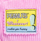Pink fabric with a 'Peanuts Whatever! makes you happy' patch